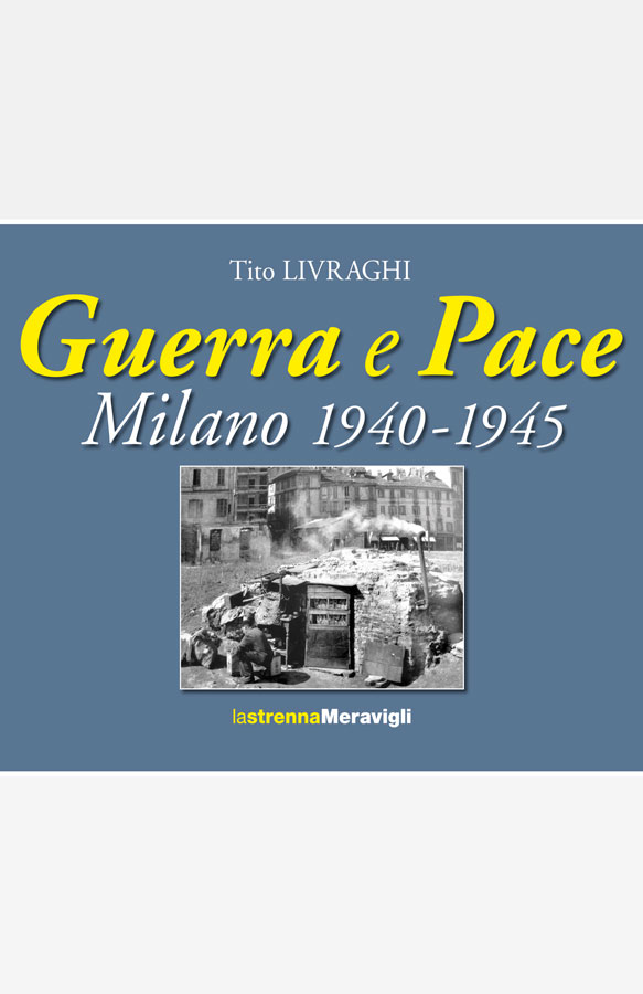 Guerra e Pace – Milano 1940-1945